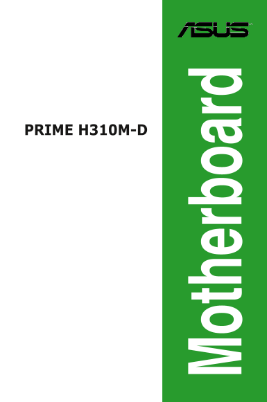 ASUS Prime H310M-D MicroATX Motherboard User Manual and Specifications, Owner's Manual for ASUS PRIME H310M-DS CSMPRIME H310M-DS MicroATX Motherboard User Guide and Specifications - Page 1